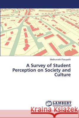 A Survey of Student Perception on Society and Culture Pasupathi, Madhumathi 9786139969524