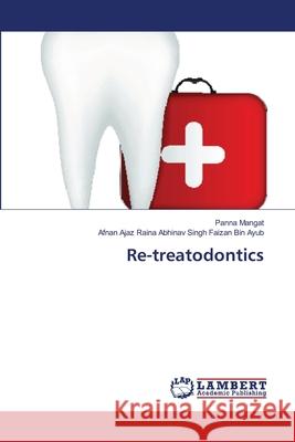 Re-treatodontics Mangat, Panna; Faizan Bin Ayub, Afnan Ajaz Raina Abhinav Singh 9786139969845