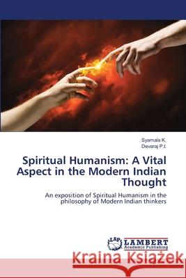 Spiritual Humanism: A Vital Aspect in the Modern Indian Thought K, Syamala 9786139969937