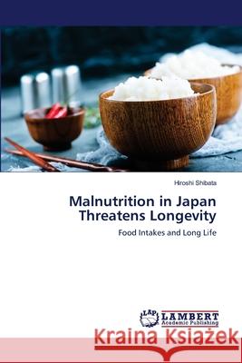 Malnutrition in Japan Threatens Longevity Shibata, Hiroshi 9786139970124