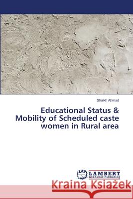 Educational Status & Mobility of Scheduled caste women in Rural area Ahmad, Shaikh 9786139970292