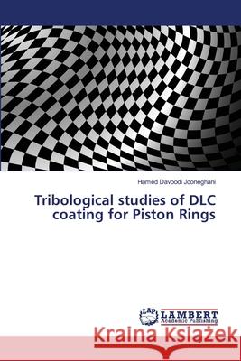 Tribological studies of DLC coating for Piston Rings Davoodi Jooneghani, Hamed 9786139970421 LAP Lambert Academic Publishing