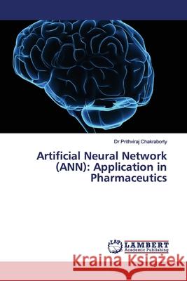 Artificial Neural Network (ANN): Application in Pharmaceutics Chakraborty, Prithviraj 9786139971473 LAP Lambert Academic Publishing