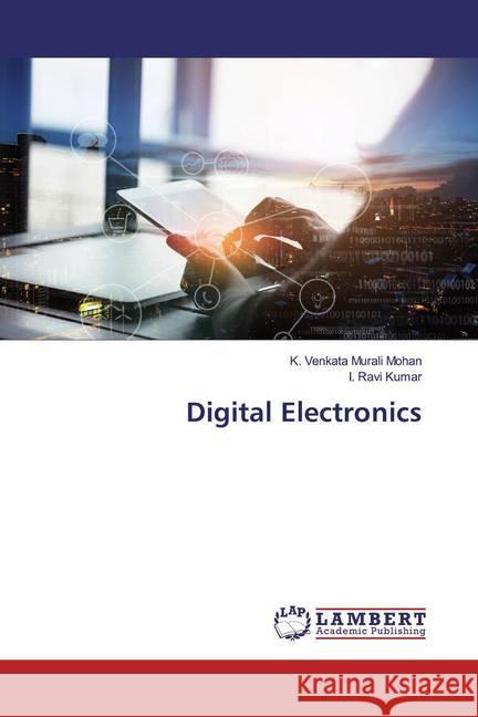 Digital Electronics Mohan, K. Venkata Murali; Kumar, I. Ravi 9786139971862