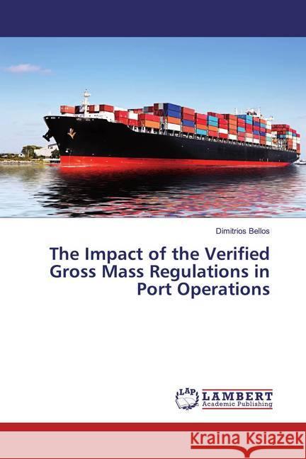 The Impact of the Verified Gross Mass Regulations in Port Operations Bellos, Dimitrios 9786139972166