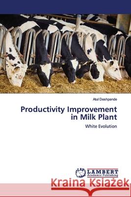 Productivity Improvement in Milk Plant Deshpande, Atul 9786139972425