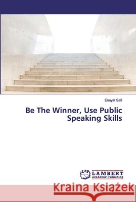 Be The Winner, Use Public Speaking Skills Safi, Enayat 9786139972531 LAP Lambert Academic Publishing