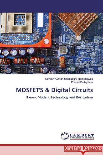 MOSFET'S & Digital Circuits : Theory, Models, Technology and Realization Jagadapura Ramegowda, Naveen Kumar; Puthiyillam, Prasad 9786139972753 LAP Lambert Academic Publishing