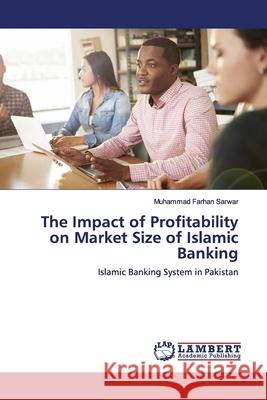 The Impact of Profitability on Market Size of Islamic Banking Sarwar, Muhammad Farhan 9786139973248