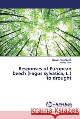 Responses of European beech (Fagus sylvatica, L.) to drought Ngoc Quynh, Nguyen; Polle, Andrea 9786139973842 LAP Lambert Academic Publishing