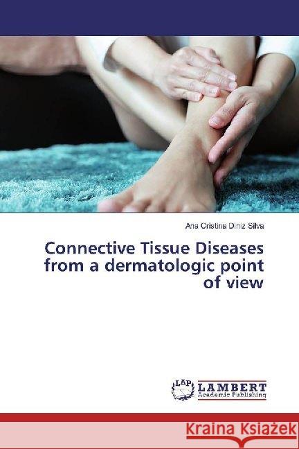 Connective Tissue Diseases from a dermatologic point of view Diniz Silva, Ana Cristina 9786139974382 LAP Lambert Academic Publishing