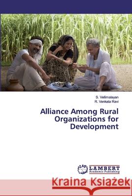 Alliance Among Rural Organizations for Development Vellimalayan, S.; Venkata Ravi, R. 9786139974986 LAP Lambert Academic Publishing