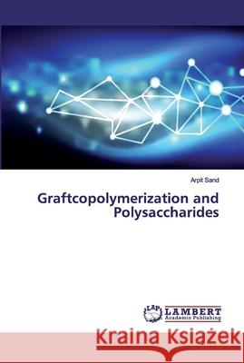 Graftcopolymerization and Polysaccharides Sand, Arpit 9786139975433