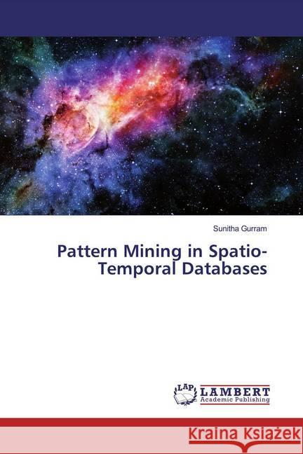 Pattern Mining in Spatio-Temporal Databases Gurram, Sunitha 9786139975747