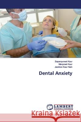 Dental Anxiety Kaur, Sapanpuneet; Kaur, Manpreet; Kaur Nain, Jaskiran 9786139975914 LAP Lambert Academic Publishing