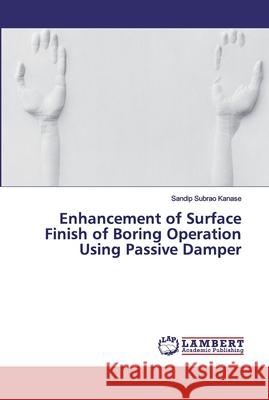 Enhancement of Surface Finish of Boring Operation Using Passive Damper Kanase, Sandip Subrao 9786139976157