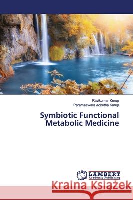 Symbiotic Functional Metabolic Medicine Kurup, Ravikumar; Achutha Kurup, Parameswara 9786139976430 LAP Lambert Academic Publishing