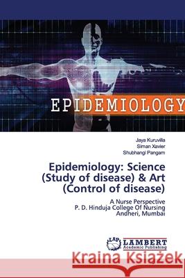 Epidemiology: Science (Study of disease) & Art (Control of disease) Kuruvilla, Jaya 9786139976645 LAP Lambert Academic Publishing