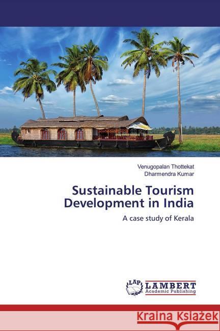 Sustainable Tourism Development in India : A case study of Kerala Thottekat, Venugopalan; Kumar, Dharmendra 9786139976768 LAP Lambert Academic Publishing