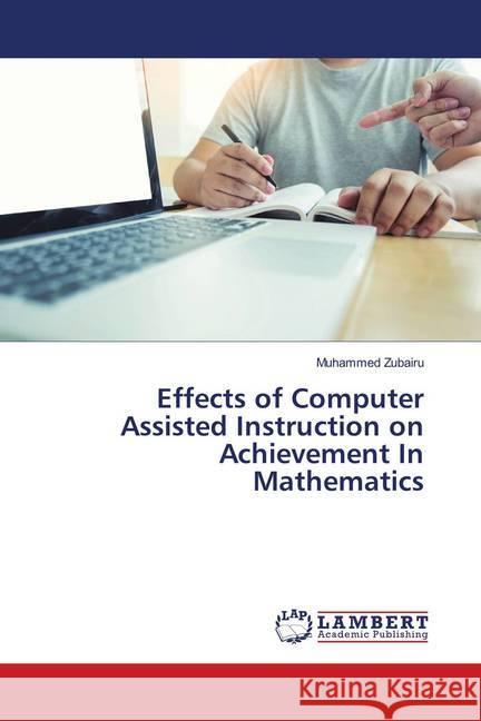 Effects of Computer Assisted Instruction on Achievement In Mathematics Zubairu, Muhammed 9786139977031