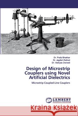 Design of Microstrip Couplers using Novel Artificial Dielectrics Bhakhar, Praful 9786139977055 LAP Lambert Academic Publishing