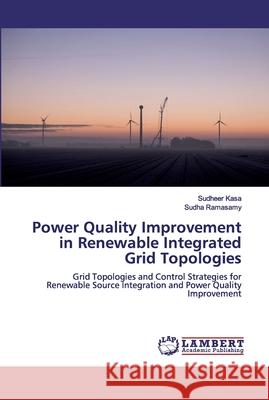 Power Quality Improvement in Renewable Integrated Grid Topologies Kasa, Sudheer 9786139978304