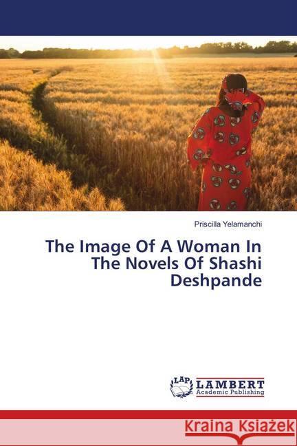 The Image Of A Woman In The Novels Of Shashi Deshpande Yelamanchi, Priscilla 9786139978717