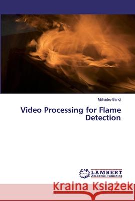 Video Processing for Flame Detection Bandi, Mahadev 9786139979073