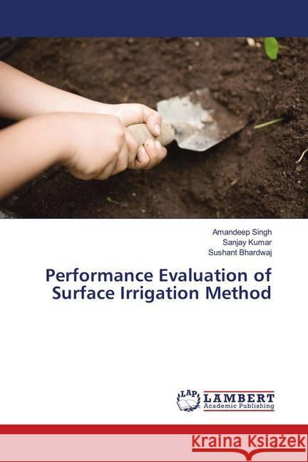 Performance Evaluation of Surface Irrigation Method Singh, Amandeep; KUMAR, SANJAY; Bhardwaj, Sushant 9786139979356 LAP Lambert Academic Publishing