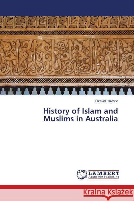 History of Islam and Muslims in Australia Haveric, Dzavid 9786139979707 LAP Lambert Academic Publishing