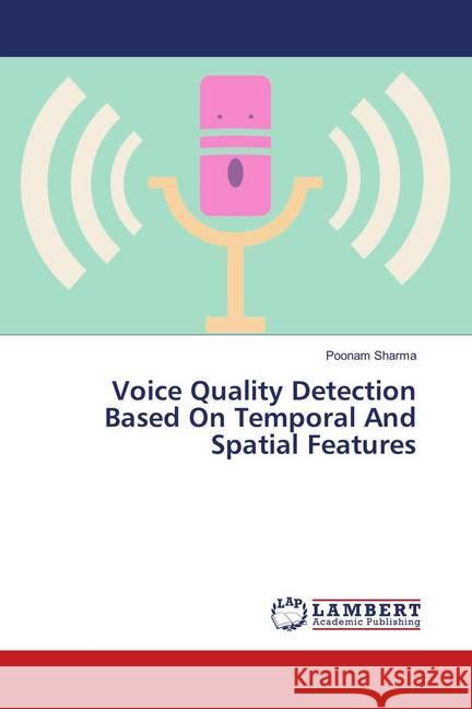 Voice Quality Detection Based On Temporal And Spatial Features Sharma, Poonam 9786139979769