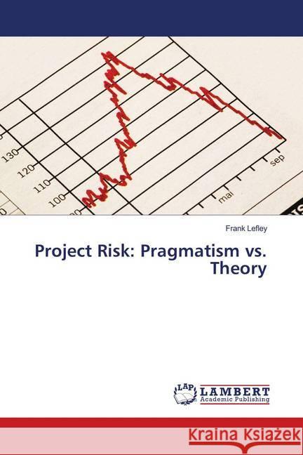 Project Risk: Pragmatism vs. Theory Lefley, Frank 9786139979905 LAP Lambert Academic Publishing