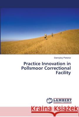 Practice Innovation in Pollsmoor Correctional Facility Pieterse, Dannyboy 9786139980321