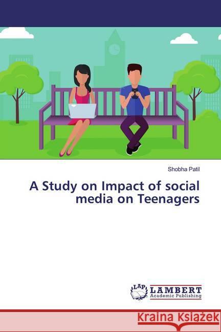 A Study on Impact of social media on Teenagers Patil, Shobha 9786139980420