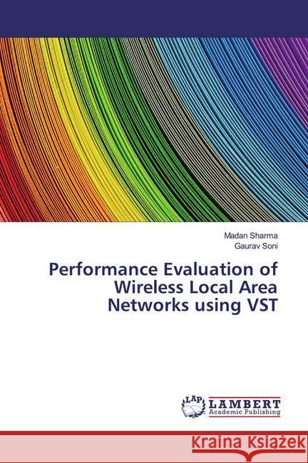 Performance Evaluation of Wireless Local Area Networks using VST Sharma, Madan; Soni, Gaurav 9786139980512