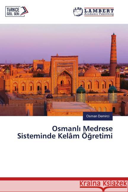 Osmanli Medrese Sisteminde Kelâm Ögretimi Demirci, Osman 9786139980581