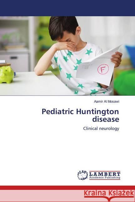 Pediatric Huntington disease : Clinical neurology Al Mosawi, Aamir 9786139981083 LAP Lambert Academic Publishing