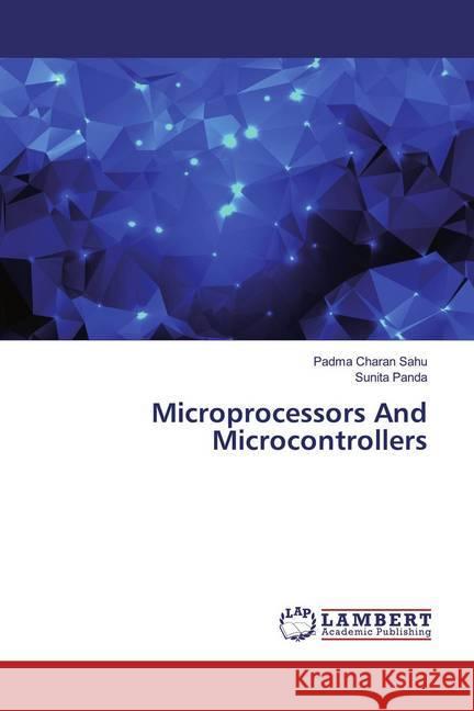 Microprocessors And Microcontrollers Sahu, Padma Charan; Panda, Sunita 9786139981250