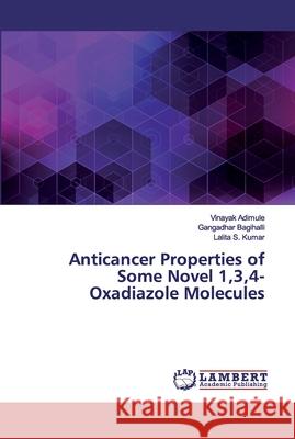 Anticancer Properties of Some Novel 1,3,4-Oxadiazole Molecules Adimule, Vinayak; Bagihalli, Gangadhar; Kumar, Lalita S. 9786139981311