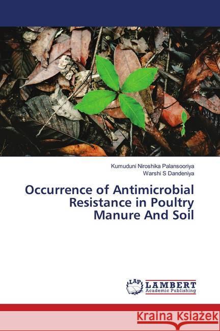 Occurrence of Antimicrobial Resistance in Poultry Manure And Soil Palansooriya, Kumuduni Niroshika; Dandeniya, Warshi S 9786139981427