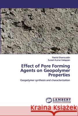 Effect of Pore Forming Agents on Geopolymer Properties Shamsuddin, Rashid 9786139981434