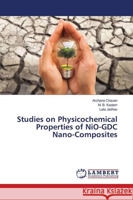 Studies on Physicochemical Properties of NiO-GDC Nano-Composites Chavan, Archana; Kadam, M. B.; Jadhav, Lata 9786139981649