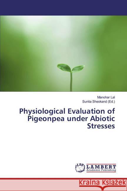 Physiological Evaluation of Pigeonpea under Abiotic Stresses Lal, Manohar 9786139982257 LAP Lambert Academic Publishing