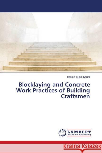 Blocklaying and Concrete Work Practices of Building Craftsmen Kaura, Halima Tijjani 9786139982301