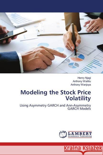 Modeling the Stock Price Volatility : Using Asymmetry GARCH and Ann-Asymmetry GARCH Models Njagi, Henry; Waititu, Anthony; Wanjoya, Anthony 9786139982318