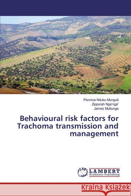 Behavioural risk factors for Trachoma transmission and management Munguti, Pennina Nduku; Nga'nga', Zipporah; Muttunga, James 9786139982479