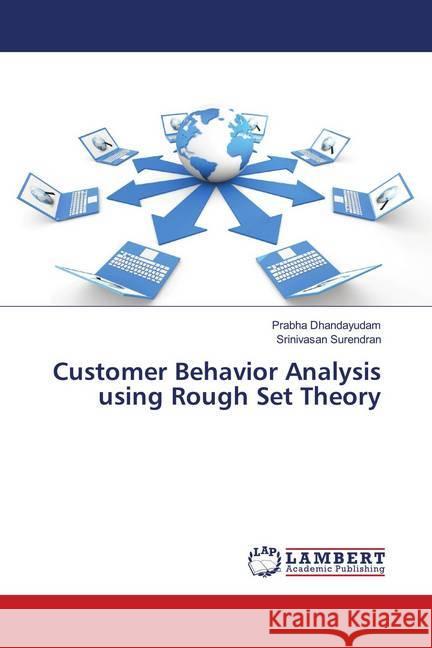 Customer Behavior Analysis using Rough Set Theory Dhandayudam, Prabha; Surendran, Srinivasan 9786139982608