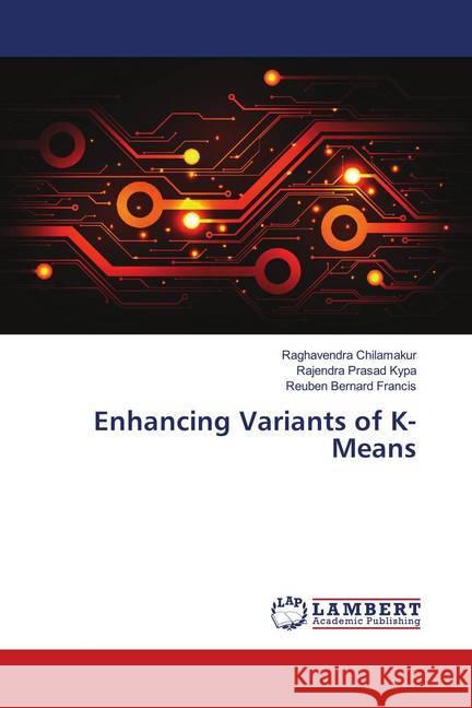 Enhancing Variants of K-Means Chilamakur, Raghavendra; Kypa, Rajendra Prasad; Francis, Reuben Bernard 9786139983803