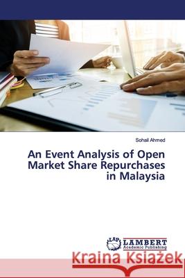 An Event Analysis of Open Market Share Repurchases in Malaysia Ahmed, Sohail 9786139983810