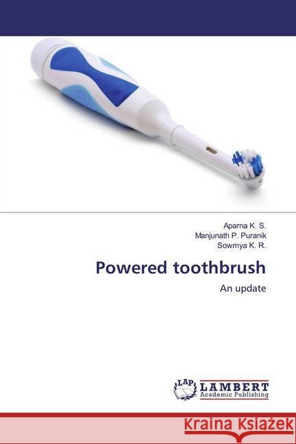 Powered toothbrush : An update K. S., Aparna; Puranik, Manjunath P.; K. R., Sowmya 9786139983858